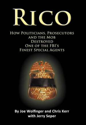 Rico- How Politicians, Prosecutors, and the Mob Destroyed One of the FBI's Finest Special Agents: A Cord Devlin Adventure de Joe Wolfinger