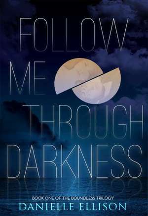 Follow Me Through Darkness de Danielle Ellison