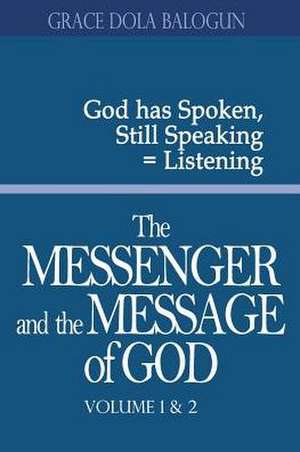 The Messenger and the Message of God Volume 1&2 de Grace Dola Balogun