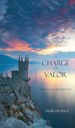 A Charge of Valor de Morgan Rice