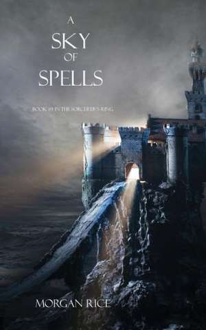 A Sky of Spells: Book #9 in the Sorcerer's Ring de Morgan Rice