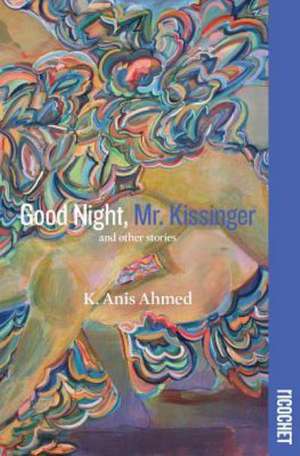 Good Night, Mr. Kissinger de K. Anis Ahmed