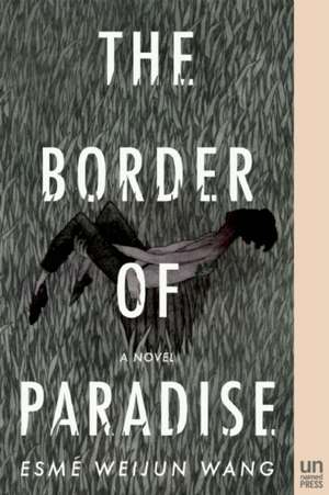 The Border of Paradise de Esme Weijun Wang