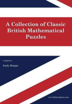 A Collection of Classic British Mathematical Puzzles de Amy Morgan