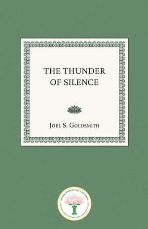 The Thunder of Silence de Joel S. Goldsmith