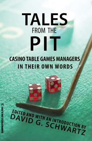 Tales from the Pit: Casino Table Games Managers in Their Own Words de David G. Schwartz