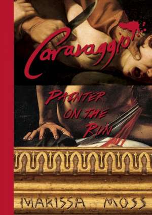 Caravaggio: Painter on the Run de Marissa Moss