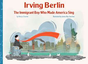 Irving Berlin, the Immigrant Boy Who Made America Sing de Nancy Churnin