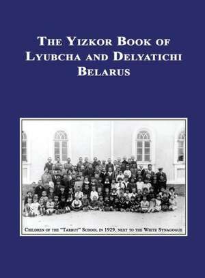 Yizkor (Memorial) Book of Lyubcha and Delyatichi - Translation of Lubtch Ve-Delatitch; Sefer Zikaron de Howard Morris