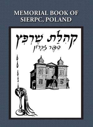 Memorial (Yizkor) Book of the Community of Sierpc, Poland - Translation of Kehilat Sierpc; Sefer Zikaron de E. Talmi (Wloka)