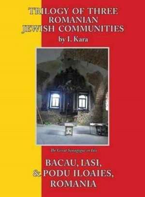 Trilogy of Three Romanian Jewish Communities de I. Kara