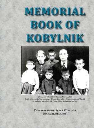 Memorial Book of Kobylnik (Narach, Belarus) de Yitzhak Siegelman