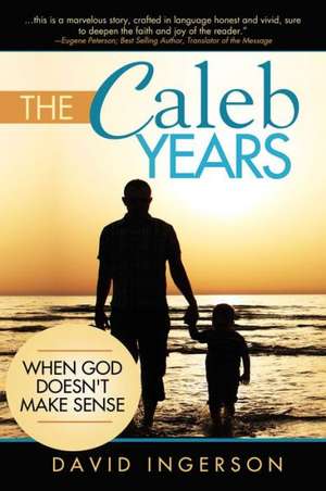 The Caleb Years: ... When God Doesn't Make Sense de David P. Ingerson