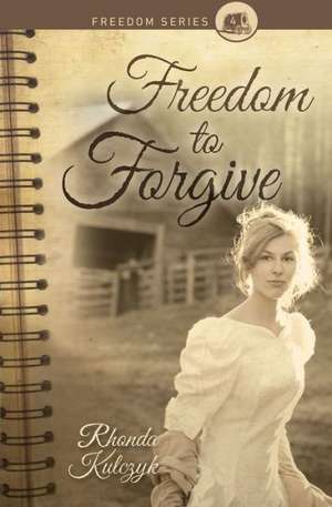 Freedom to Forgive de Rhonda Kulczyk