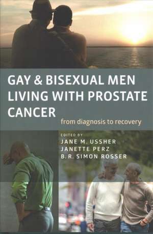 Gay and Bisexual Men Living with Prostate Cancer – From Diagnosis to Recovery de Jane M. Ussher