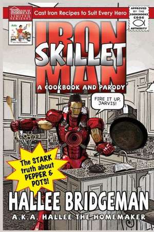 Iron Skillet Man; The Stark Truth about Pepper and Pots de Hallee Bridgeman