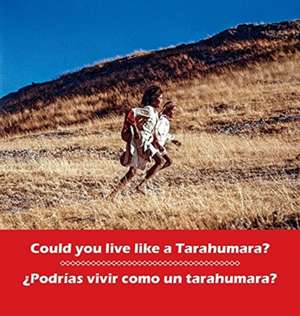 Could you live like a Tarahumara? ¿Podrias vivir como un Tarahumara? de Don Burgess