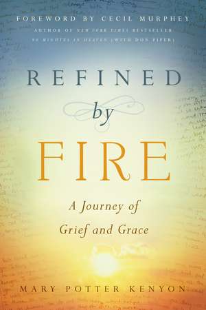 Refined by Fire: A Journey of Grief and Grace de Mary Potter Kenyon