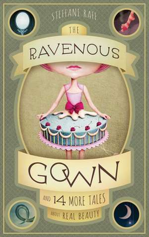 The Ravenous Gown: And 14 More Tales about Real Beauty de Staffani Raff