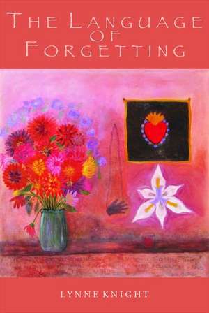 The Language of Forgetting de Lynne Knight