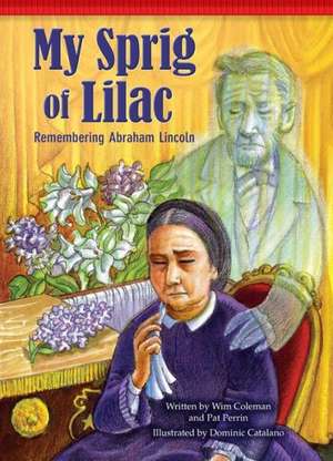 My Sprig of Lilac: Remembering Abraham Lincoln de Wim Coleman