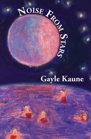 Noise from Stars de Gayle Kaune