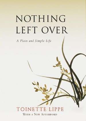 Nothing Left Over: A Plain and Simple Life de Toinette Lippe