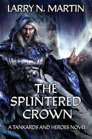 The Splintered Crown de Larry N. Martin