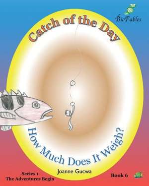 Catch of the Day: How Much Does It Weigh? de Joanne Gucwa