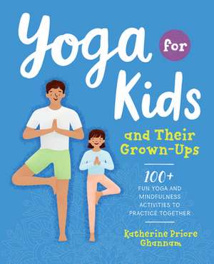 Yoga for Kids and Their Grown-Ups de Ghannam, Katherine