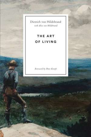 The Art of Living de Dietrich von Hildebrand