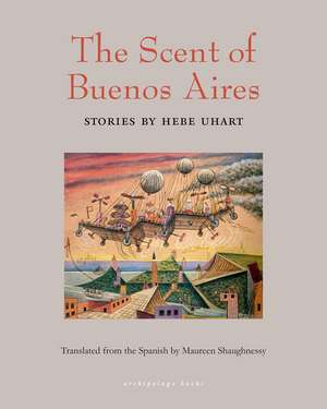 The Scent of Buenos Aires de Hebe Uhart