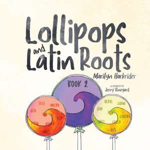 Lollipops and Latin Roots de Marilyn Harkrider