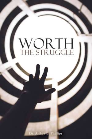 Worth the Struggle de Althea L. Phillips