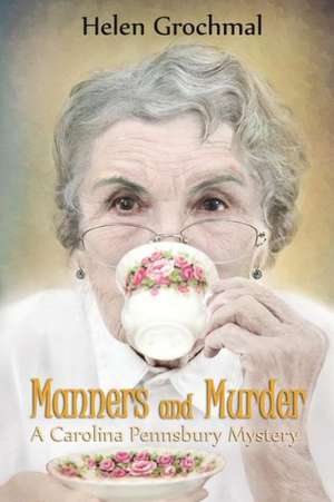 Manners and Murder: A Carolina Pennsbury Mystery de Helen Grochmal