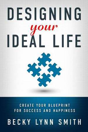 Designing Your Ideal Life de Becky Lynn Smith