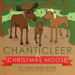 Chanticleer, the Christmas Moose de Gina Marie Byars