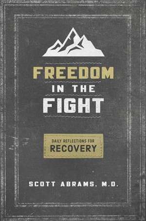 Freedom in the Fight: Daily Reflections for Recovery de Scott Abrams