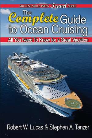 The Complete Guide to Ocean Cruising: All You Need to Know for a Great Vacation de Robert W. Lucas