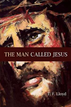 The Man Called Jesus de Thomas F. Lloyd