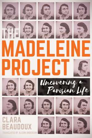 The Madeleine Project: Uncovering A Parisian a Life de Clara Beaudoux