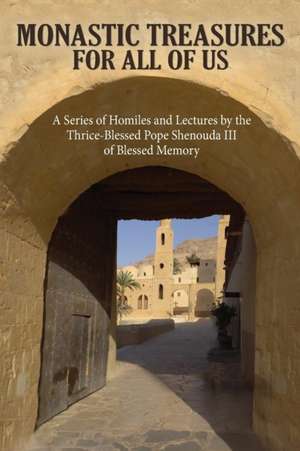 Monastic Treasures for All of Us de His Holiness Pope Shenouda