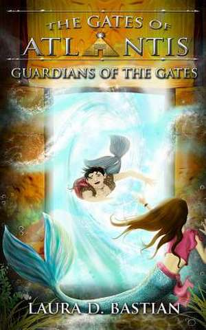 Guardians of the Gates de Laura D. Bastian