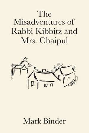 The Misadventures of Rabbi Kibbitz and Mrs. Chaipul de Mark Binder