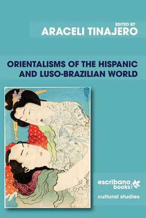 Orientalisms of the Hispanic and Luso-Brazilian World de Araceli Tinajero