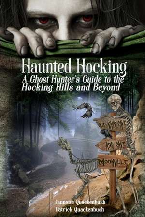 Haunted Hocking A Ghost Hunter's Guide to the Hocking Hills ... and beyond de Jannette Rae Quackenbush