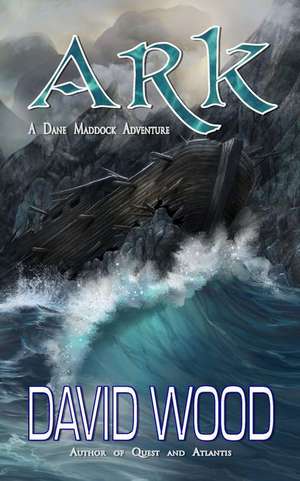 Ark: A Dane Maddock Adventure de David Wood