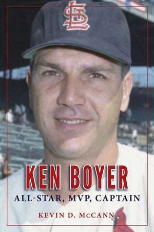 Ken Boyer: All-Star, MVP, Captain de Kevin D. McCann