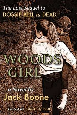 Woods Girl: The Lost Sequel to Dossie Bell is Dead de Jack Happel Boone