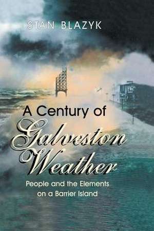 A Century of Galveston Weather de Stan Blazyk